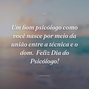 Um bom psicólogo como você nasce por meio da união entre a técnica e o dom.  Feliz Dia do Psicólogo!