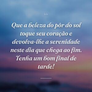 Que a beleza do pôr do sol toque seu coração e devolva-lhe a serenidade neste dia que chega ao fim. Tenha um bom final de tarde!