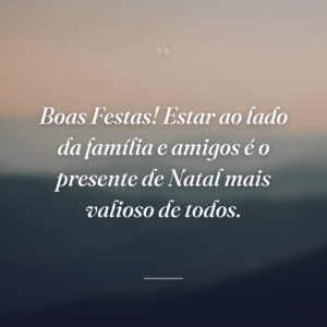 Boas Festas! Estar ao lado da família e amigos é o presente de Natal mais valioso de todos.