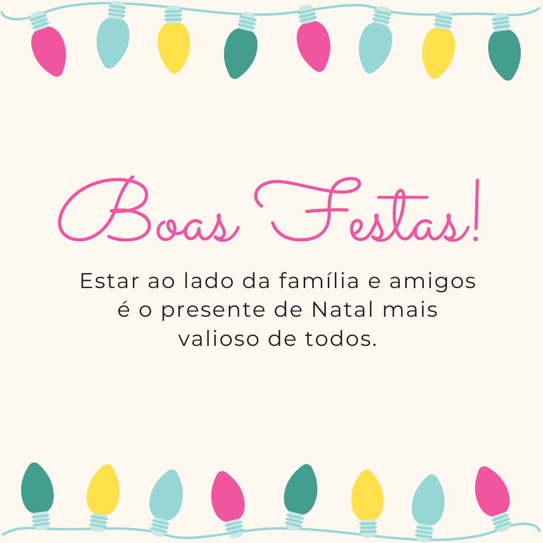 Boas Festas! Estar ao lado da família e amigos é o presente de Natal mais valioso de todos.