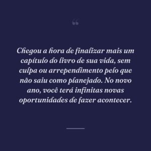 Chegou a hora de finalizar mais um capítulo do livro de sua vida, sem culpa ou arrependimento pelo que não saiu como planejado. No novo ano, você terá infinitas novas oportunidades de fazer acontecer.