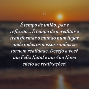 É tempo de união, paz e reflexão... É tempo de acreditar e transformar o mundo num lugar onde todos os nossos sonhos se tornem realidade. Desejo a você um Feliz Natal e um Ano Novo cheio de realizações!