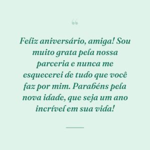 Feliz aniversário, amiga! Sou muito grata pela nossa parceria e nunca me esquecerei de tudo que você faz por mim. Parabéns pela nova idade, que seja um ano incrível em sua vida!