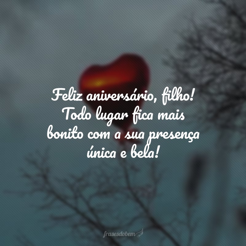 Feliz aniversário, filho! Todo lugar fica mais bonito com a sua presença única e bela!