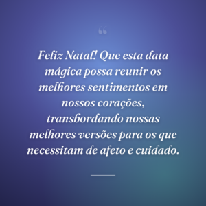 Feliz Natal! Que esta data mágica possa reunir os melhores sentimentos em nossos corações, transbordando nossas melhores versões para os que necessitam de afeto e cuidado.