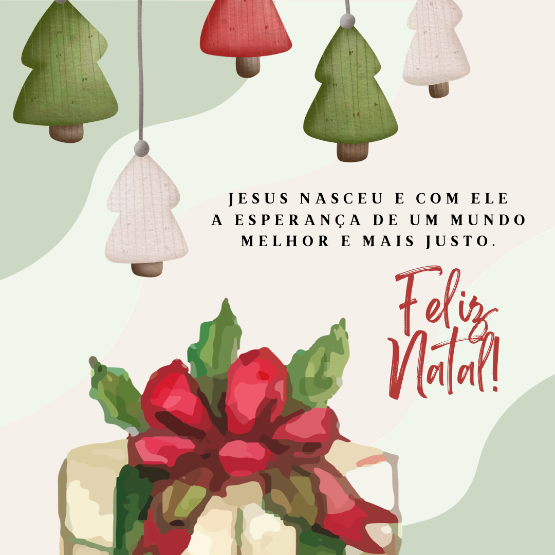 Jesus nasceu e com ele a esperança de um mundo melhor e mais justo. Feliz Natal!