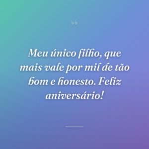 Meu único filho, que mais vale por mil de tão bom e honesto. Feliz aniversário!