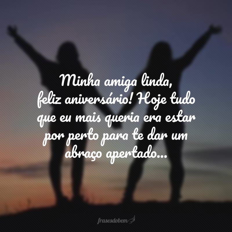 Minha amiga linda, feliz aniversário! Hoje tudo que eu mais queria era estar por perto para te dar um abraço apertado e comemorar este dia com muita festa, do jeito que a gente gosta. Que seu novo ciclo seja iluminado. Estou morrendo de saudade!