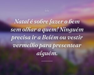Natal é sobre fazer o bem sem olhar a quem! Ninguém precisa ir a Belém ou vestir vermelho para presentear alguém.