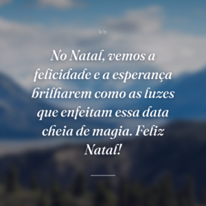 No Natal, vemos a felicidade e a esperança brilharem como as luzes que enfeitam essa data cheia de magia. Feliz Natal!