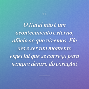 O Natal não é um acontecimento externo, alheio ao que vivemos. Ele deve ser um momento especial que se carrega para sempre dentro do coração!
