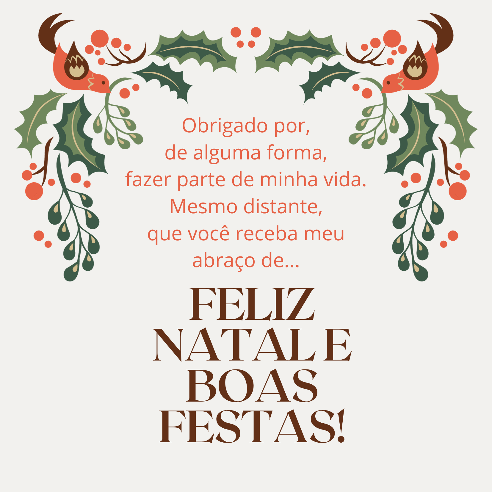 Obrigado por, de alguma forma, fazer parte de minha vida. Mesmo distante, que você receba meu abraço de Feliz Natal e Boas Festas!