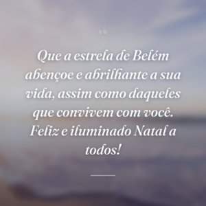 Que a estrela de Belém abençoe e abrilhante a sua vida, assim como daqueles que convivem com você. Feliz e iluminado Natal a todos!