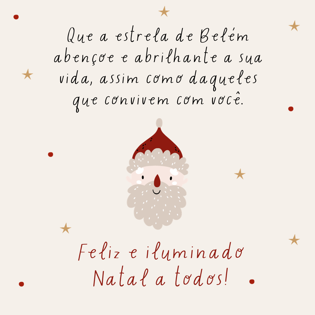 Que a estrela de Belém abençoe e abrilhante a sua vida, assim como daqueles que convivem com você. Feliz e iluminado Natal a todos!