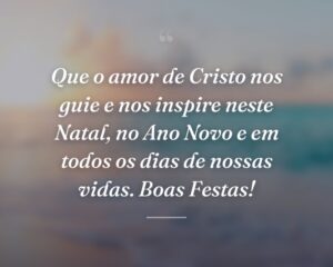 Que o amor de Cristo nos guie e nos inspire neste Natal, no Ano Novo e em todos os dias de nossas vidas. Boas Festas!