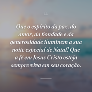 Que o espírito da paz, do amor, da bondade e da generosidade iluminem a sua noite especial de Natal! Que a fé em Jesus Cristo esteja sempre viva em seu coração.