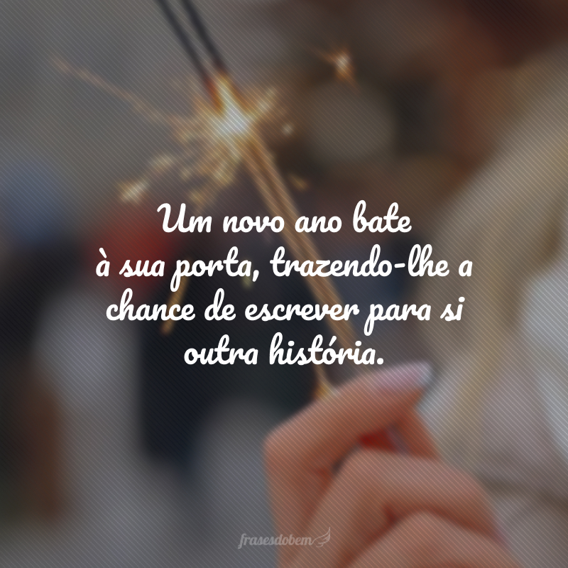 Um novo ano bate à sua porta, trazendo-lhe a chance de escrever para si outra história. Que a caminhada seja leve, alegre e recompensadora!