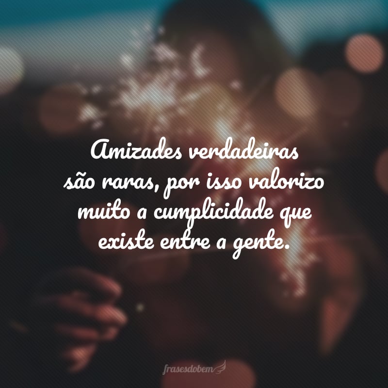 Amizades verdadeiras são raras, por isso valorizo muito a cumplicidade que existe entre a gente. Que esta data especial se repita por muitos e muitos anos. Feliz aniversário!