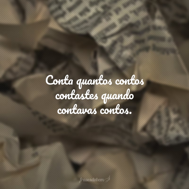 Conta quantos contos contastes quando contavas contos.