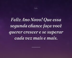 Feliz Ano Novo! Que essa segunda chance faça você querer crescer e se superar cada vez mais e mais.
