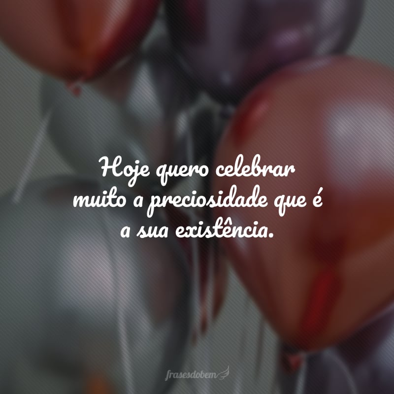 Hoje quero celebrar muito a preciosidade que é a sua existência. Ter sua companhia acolhedora é uma dádiva mais que especial. Parabéns pelo aniversário, felicidades sempre!