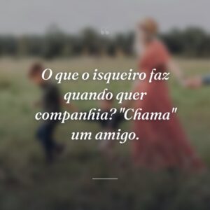 O que o isqueiro faz quando quer companhia? "Chama" um amigo.