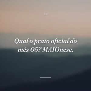 Qual o prato oficial do mês 05? MAIOnese.