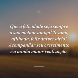 Que a felicidade seja sempre a sua melhor amiga! Te amo, afilhada, feliz aniversário! Acompanhar seu crescimento é a minha maior realização.