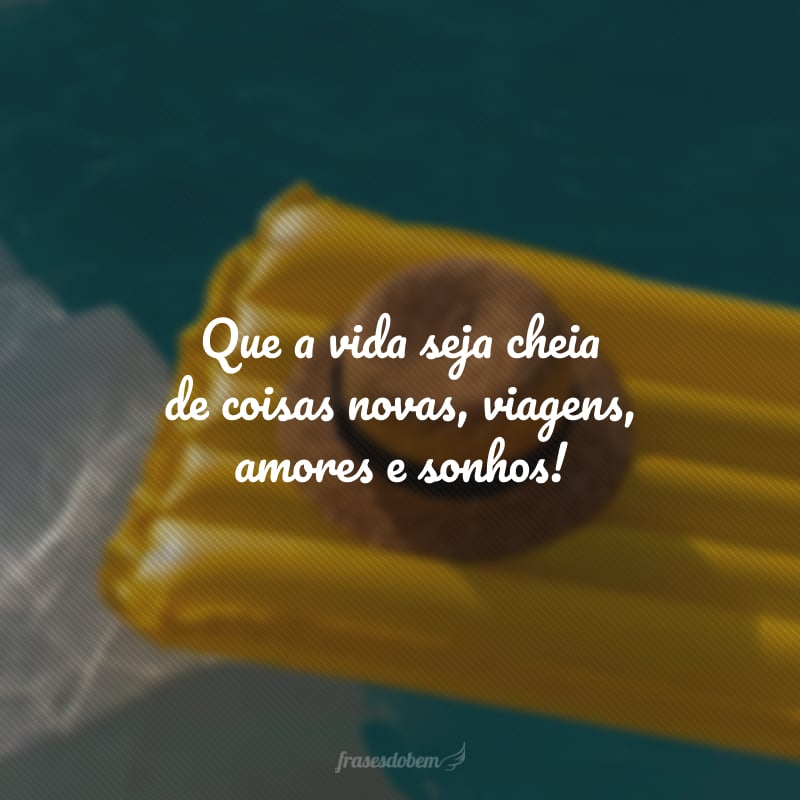 Que a vida seja cheia de coisas novas, viagens, amores e sonhos! O mundo é pequeno para o grande coração que você tem. Parabéns, afilhada!