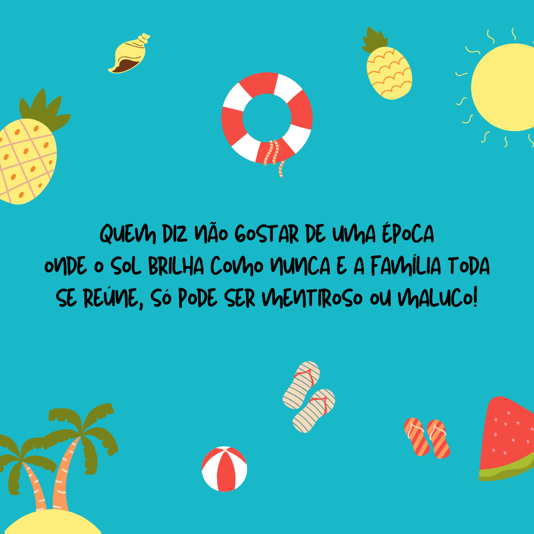 Quem diz não gostar de uma época onde o sol brilha como nunca e a família toda se reúne, só pode ser mentiroso ou maluco! Não poderíamos estar mais empolgados com a chegada desse mês incrível. Seja bem-vindo, janeiro!