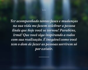 Ter acompanhado tantas fases e mudanças na sua vida me fazem celebrar a pessoa linda que hoje você se tornou! Parabéns, irmã! Que você siga inspirando a todos com sua realização. É inegável como você tem o dom de fazer as pessoas sorrirem só por existir.