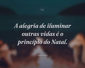 A alegria de iluminar outras vidas é o princípio do Natal.