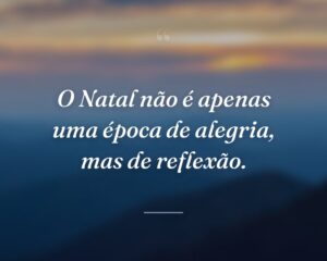 O Natal não é apenas uma época de alegria, mas de reflexão.