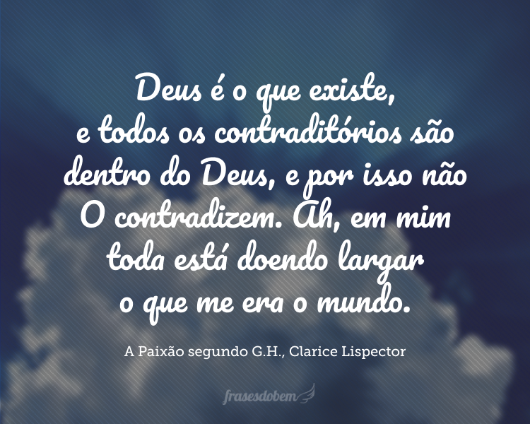 Deus é o que existe, e todos os contraditórios são dentro do Deus, e por isso não O contradizem. Ah, em mim toda está doendo largar o que me era o mundo.