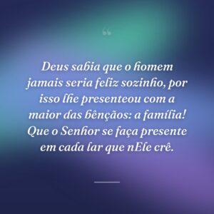Deus sabia que o homem jamais seria feliz sozinho, por isso lhe presenteou com a maior das bênçãos: a família! Que o Senhor se faça presente em cada lar que nEle crê.