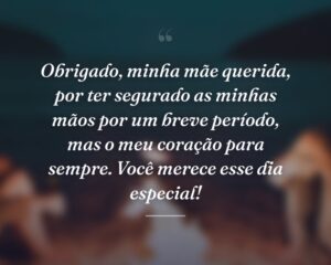 Obrigado, minha mãe querida, por ter segurado as minhas mãos por um breve período, mas o meu coração para sempre. Você merece esse dia especial!