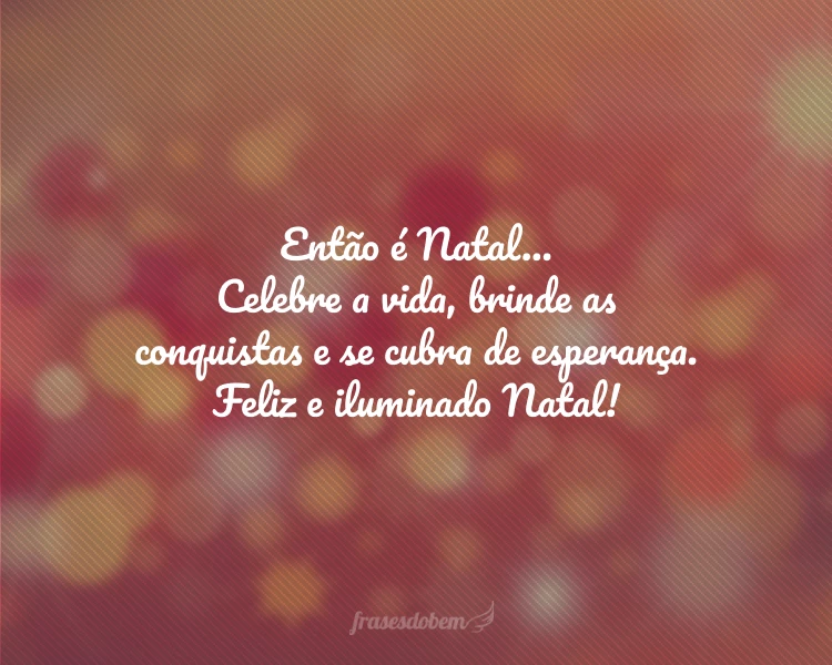 65 frases de Natal que trazem esperança em tempos melhores 65 frases de Natal que trazem esperança em tempos melhores