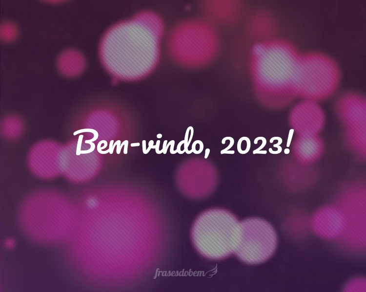 75 frases de Ano Novo para entrar de cabeça em 2023 75 frases de Ano Novo para entrar de cabeça em 2023