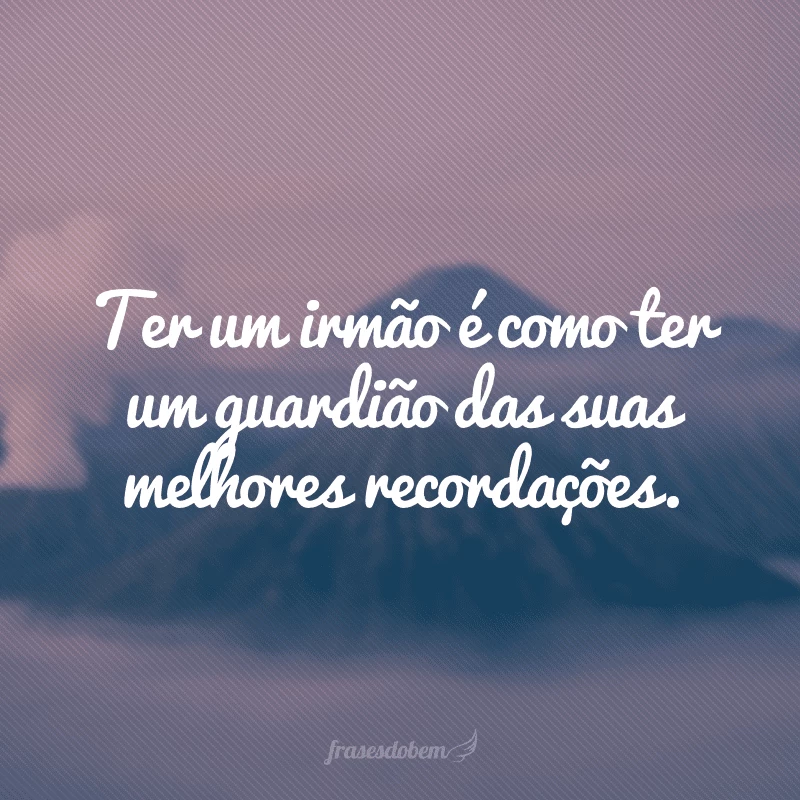 50 frases para irmão que são verdadeiras declarações 50 frases para irmão que são verdadeiras declarações