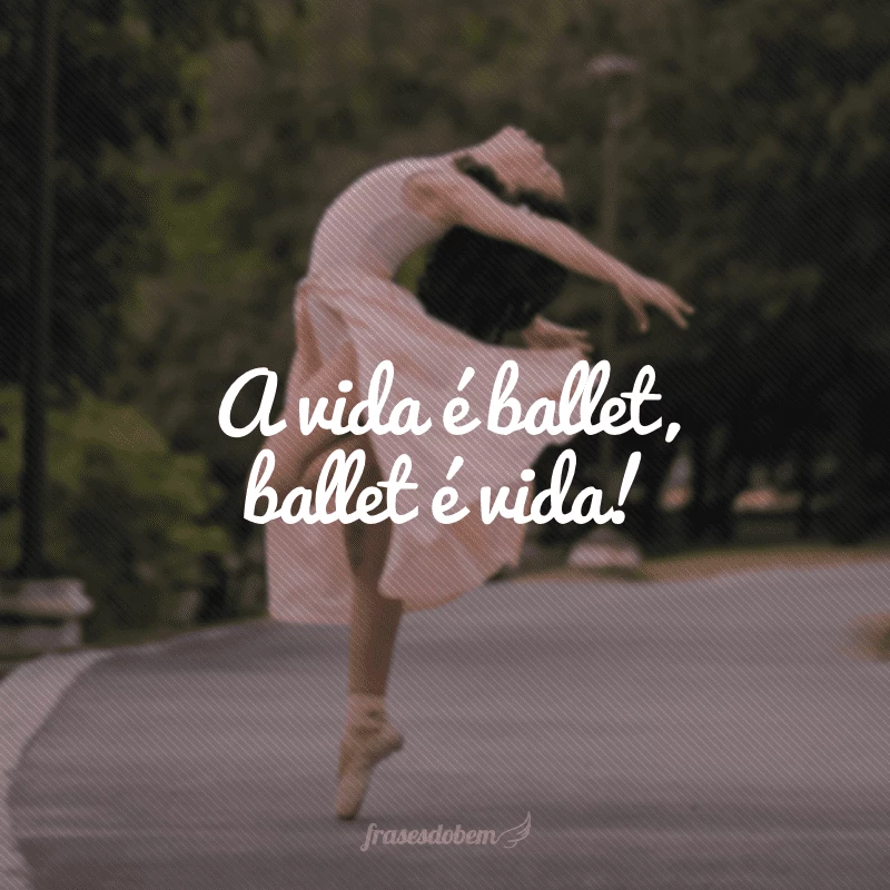 50 frases de ballet para quem é apaixonado por essa arte maravilhosa