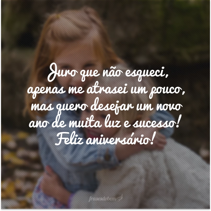 50 frases de aniversário atrasado para se desculpar com muito carinho 50 frases de aniversário atrasado para se desculpar com muito carinho