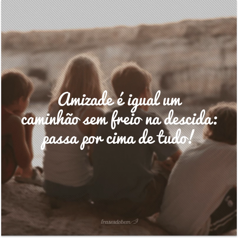 45 frases de amizade engraçadas para compartilhar com o melhor amigo 45 frases de amizade engraçadas para compartilhar com o melhor amigo