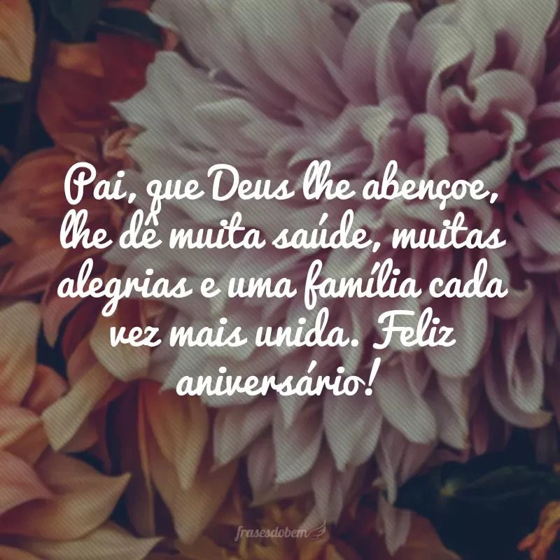 55 frases de aniversário para pai que homenageiam com carinho 55 frases de aniversário para pai que homenageiam com carinho