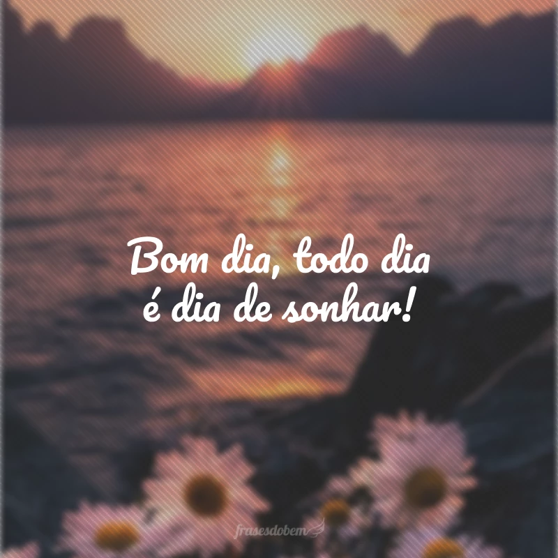 30 frases positivas de bom dia para ver o lado bom da vida 30 frases positivas de bom dia para ver o lado bom da vida
