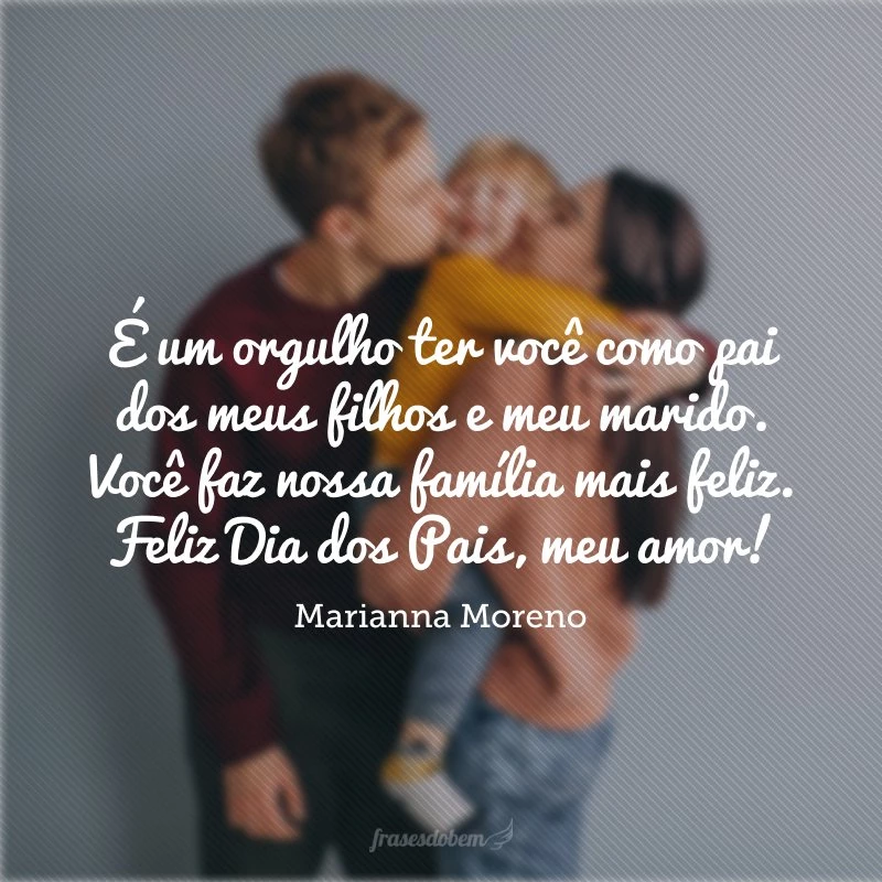 45 frases de feliz Dia dos Pais com amor para homenagear seu marido 45 frases de feliz Dia dos Pais com amor para homenagear seu marido