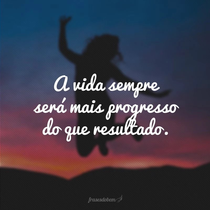 60 frases de progresso que te guiam para um mundo melhor 60 frases de progresso que te guiam para um mundo melhor