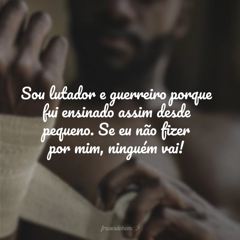 45 frases de lutadores para vencer as batalhas do dia a dia 45 frases de lutadores para vencer as batalhas do dia a dia