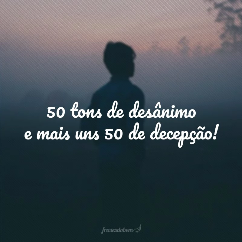 40 frases de desânimo para te ajudar a expor esse sentimento negativo