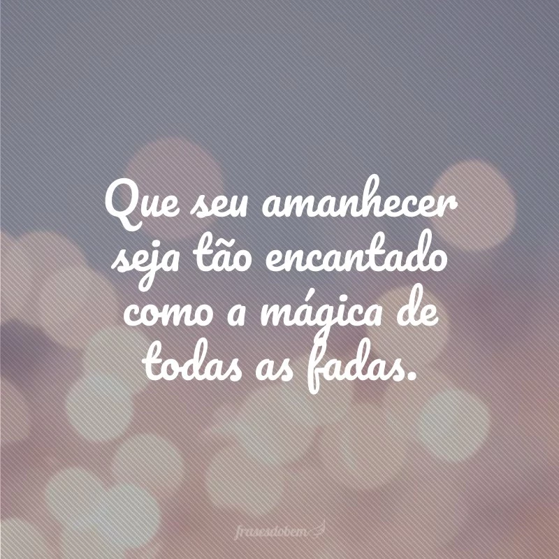 55 frases de bom dia carinhoso para mandar às pessoas especiais 55 frases de bom dia carinhoso para mandar às pessoas especiais