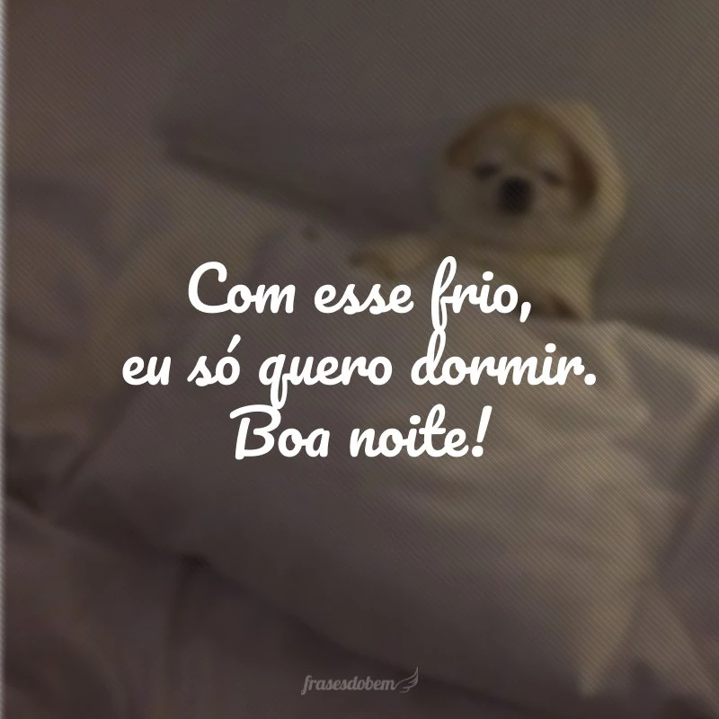 50 frases de boa noite com frio para dormir na cama quentinha 50 frases de boa noite com frio para dormir na cama quentinha